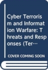 Cyber Terrorism and Information Warfare : Threats and Responses - Book