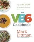 The VB6 Cookbook : More than 350 Recipes for Healthy Vegan Meals All Day and Delicious Flexitarian Dinners at Night - Book