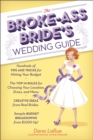The Broke-Ass Bride's Wedding Guide : Hundreds of Tips and Tricks for Hitting Your Budget - Book