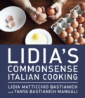 Lidia's Commonsense Italian Cooking : 150 Delicious and Simple Recipes Anyone Can Master: A Cookbook - Book