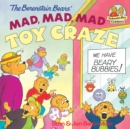 The Berenstain Bears' Mad, Mad, Mad Toy Craze - eBook