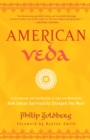 American Veda : From Emerson and the Beatles to Yoga and Meditation How Indian Spirituality Changed the West - Book