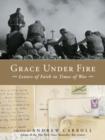 Grace Under Fire : Letters of Faith in Times of War - eBook
