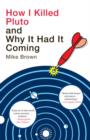 How I Killed Pluto and Why It Had It Coming - eBook