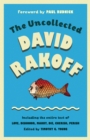 The Uncollected David Rakoff : Including the entire text of Love, Dishonor, Marry, Die, Cherish, Perish - eBook