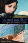 No god but God: The Origins and Evolution of Islam - Book