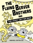 The Flying Beaver Brothers and the Crazy Critter Race : (A Graphic Novel) - Book