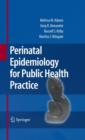 Perinatal Epidemiology for Public Health Practice - Book