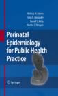 Perinatal Epidemiology for Public Health Practice - eBook