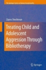 Treating Child and Adolescent Aggression Through Bibliotherapy - Book