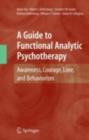 A Guide to Functional Analytic Psychotherapy : Awareness, Courage, Love, and Behaviorism - eBook