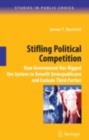 Stifling Political Competition : How Government Has Rigged the System to Benefit Demopublicans and Exclude Third Parties - eBook