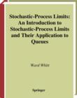 Stochastic-Process Limits : An Introduction to Stochastic-Process Limits and Their Application to Queues - eBook