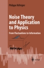 Noise Theory and Application to Physics : From Fluctuations to Information - eBook