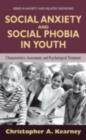Social Anxiety and Social Phobia in Youth : Characteristics, Assessment, and Psychological Treatment - eBook
