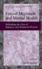 Forced Migration and Mental Health : Rethinking the Care of Refugees and Displaced Persons - eBook