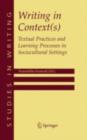 Writing in Context(s) : Textual Practices and Learning Processes in Sociocultural Settings - eBook