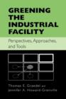 Greening the Industrial Facility : Perspectives, Approaches, and Tools - eBook