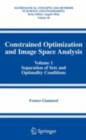 Constrained Optimization and Image Space Analysis : Volume 1: Separation of Sets and Optimality Conditions - eBook