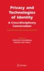 Privacy and Technologies of Identity : A Cross-Disciplinary Conversation - eBook