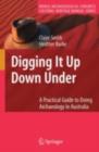 Digging It Up Down Under : A Practical Guide to Doing Archaeology in Australia - eBook