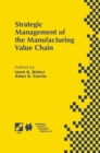 Strategic Management of the Manufacturing Value Chain : Proceedings of the International Conference of the Manufacturing Value-Chain August '98, Troon, Scotland, UK - eBook