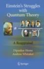 Einstein's Struggles with Quantum Theory : A Reappraisal - eBook