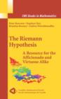 The Riemann Hypothesis : A Resource for the Afficionado and Virtuoso Alike - Book