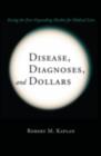 Disease, Diagnoses, and Dollars : Facing the Ever-Expanding Market for Medical Care - eBook