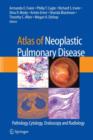 Atlas of Neoplastic Pulmonary Disease : Pathology, Cytology, Endoscopy and Radiology - Book