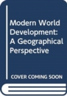 Modern World Development : A Geographical Perspective - Book