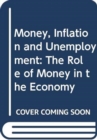 Money, Inflation and Unemployment : The Role of Money in the Economy - Book