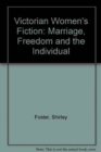 Victorian Women's Fiction : Marriage, Freedom and the Individual - Book