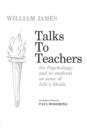 Talks to Teachers on Psychology and to Students on Some of Life's Ideals - Book