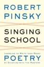 Singing School : Learning to Write (and Read) Poetry by Studying with the Masters - Book