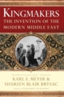 Kingmakers : The Invention of the Modern Middle East - Book