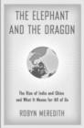The Elephant and the Dragon : The Rise of India and China and What it Means for All of Us - Book