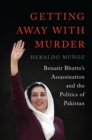Getting Away with Murder : Benazir Bhutto's Assassination and the Politics of Pakistan - Book