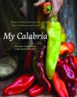 My Calabria : Rustic Family Cooking from Italy's Undiscovered South - Book