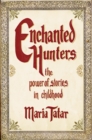Enchanted Hunters : The Power of Stories in Childhood - Book