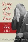 Some of It Was Fun : Working with RFK and LBJ - Book