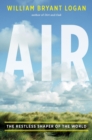 Air : The Restless Shaper of the World - Book