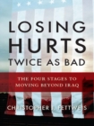 Losing Hurts Twice as Bad : The Four Stages to Moving Beyond Iraq - eBook
