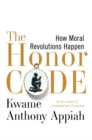 The Honor Code : How Moral Revolutions Happen - Book