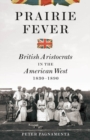 Prairie Fever : British Aristocrats in the American West 1830-1890 - Book