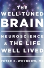 The Well-Tuned Brain : Neuroscience and the Life Well Lived - Book
