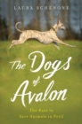 The Dogs of Avalon : The Race to Save Animals in Peril - Book