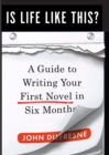 Is Life Like This? : A Guide to Writing Your First Novel in Six Months - eBook