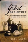 The Great Departure : Mass Migration from Eastern Europe and the Making of the Free World - Book