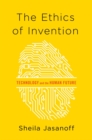 The Ethics of Invention : Technology and the Human Future - Book